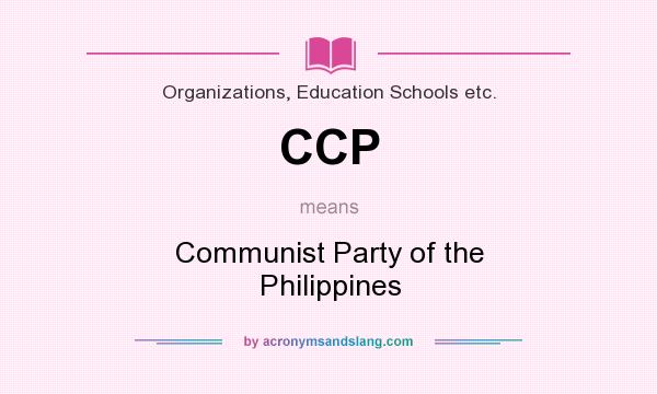What does CCP mean? It stands for Communist Party of the Philippines
