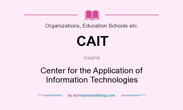 What does CAIT mean? It stands for Center for the Application of Information Technologies