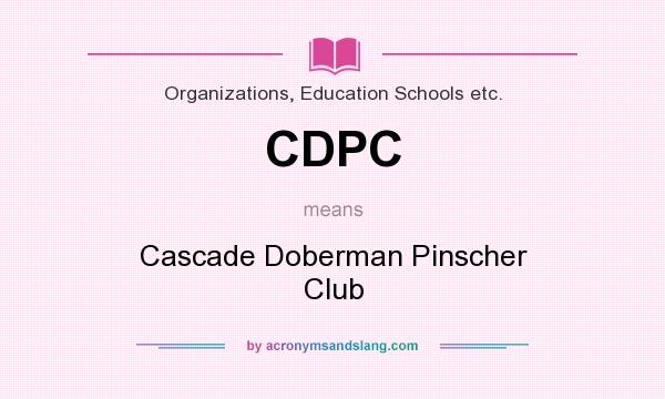 What does CDPC mean? It stands for Cascade Doberman Pinscher Club