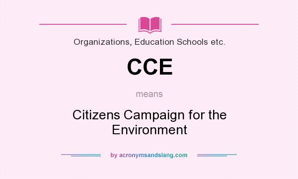 What does CCE mean? It stands for Citizens Campaign for the Environment
