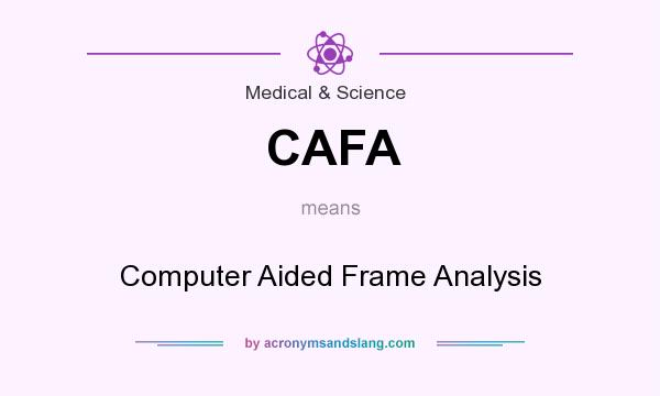 What does CAFA mean? It stands for Computer Aided Frame Analysis