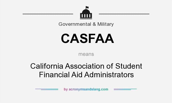 What does CASFAA mean? It stands for California Association of Student Financial Aid Administrators