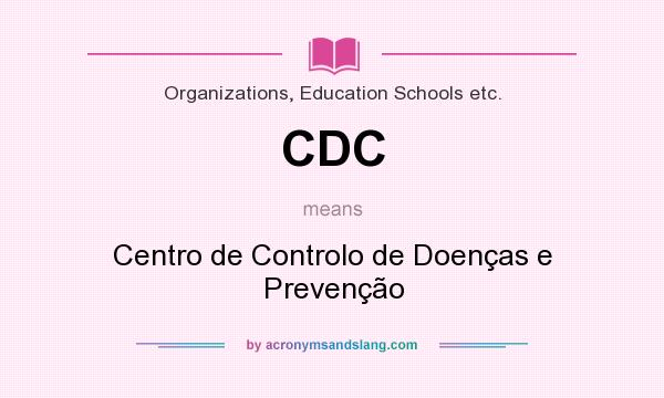 What does CDC mean? It stands for Centro de Controlo de Doenças e Prevenção