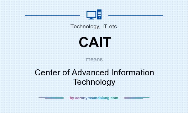 What does CAIT mean? It stands for Center of Advanced Information Technology