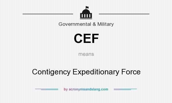 What does CEF mean? It stands for Contigency Expeditionary Force