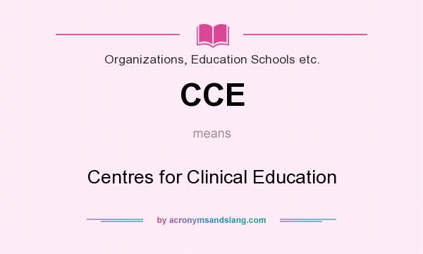 What does CCE mean? It stands for Centres for Clinical Education