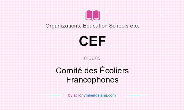 What does CEF mean? It stands for Comité des Écoliers Francophones