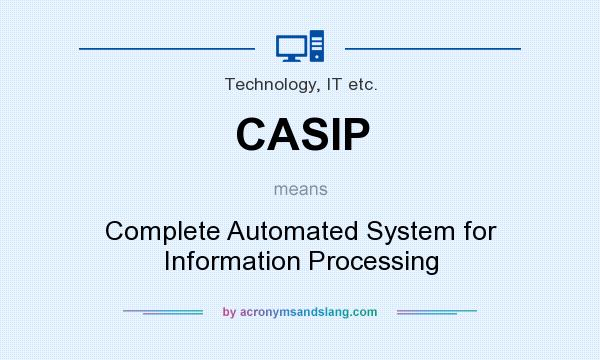 What does CASIP mean? It stands for Complete Automated System for Information Processing