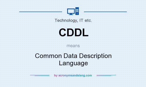 What does CDDL mean? It stands for Common Data Description Language