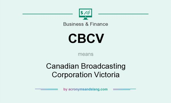 What does CBCV mean? It stands for Canadian Broadcasting Corporation Victoria