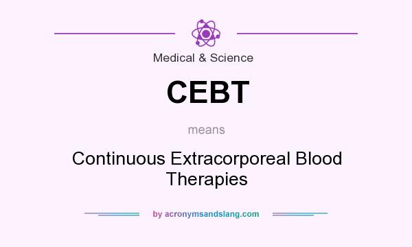 What does CEBT mean? It stands for Continuous Extracorporeal Blood Therapies