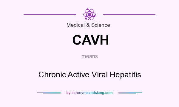 What does CAVH mean? It stands for Chronic Active Viral Hepatitis