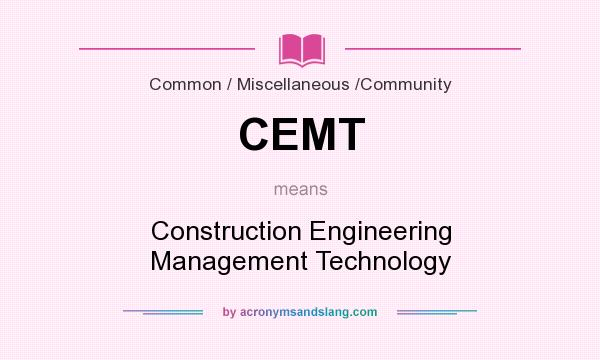 What does CEMT mean? It stands for Construction Engineering Management Technology