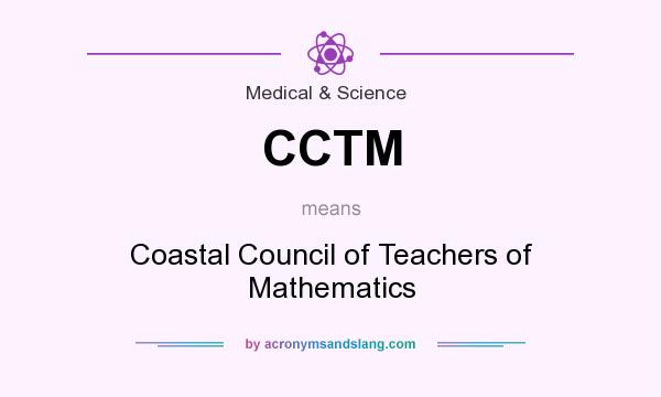 What does CCTM mean? It stands for Coastal Council of Teachers of Mathematics
