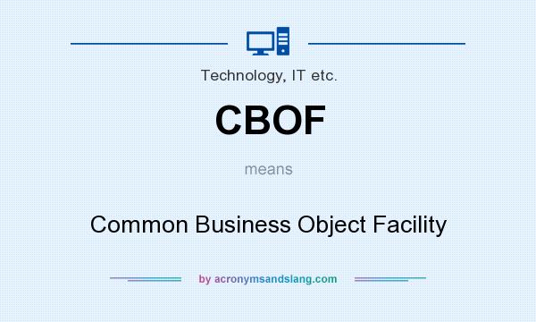 What does CBOF mean? It stands for Common Business Object Facility