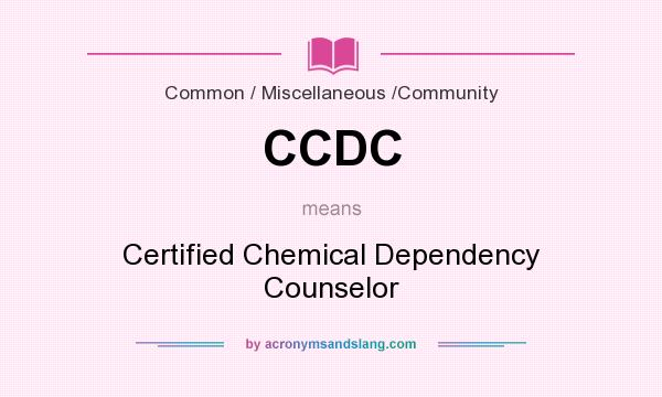 What does CCDC mean? It stands for Certified Chemical Dependency Counselor
