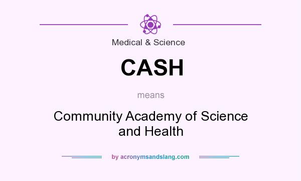 What does CASH mean? It stands for Community Academy of Science and Health