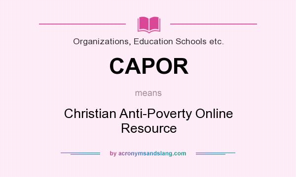 What does CAPOR mean? It stands for Christian Anti-Poverty Online Resource