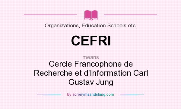 What does CEFRI mean? It stands for Cercle Francophone de Recherche et d`Information Carl Gustav Jung