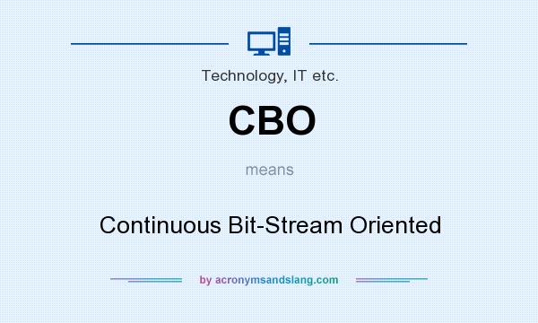 What does CBO mean? It stands for Continuous Bit-Stream Oriented