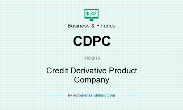 What does CDPC mean? It stands for Credit Derivative Product Company