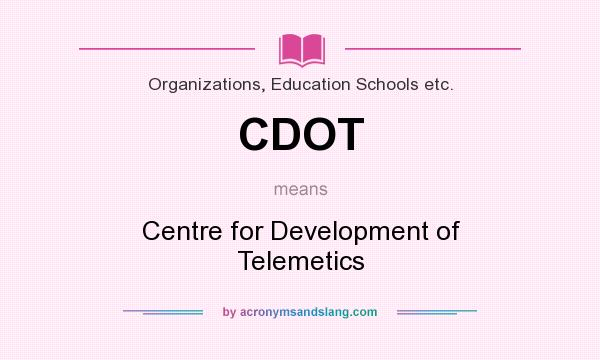 What does CDOT mean? It stands for Centre for Development of Telemetics