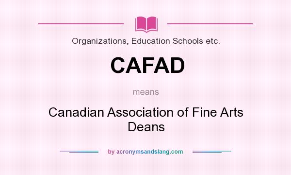 What does CAFAD mean? It stands for Canadian Association of Fine Arts Deans