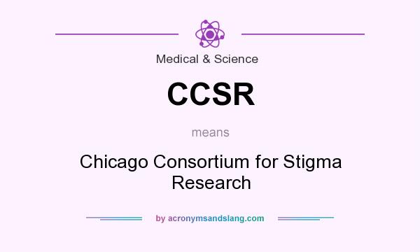What does CCSR mean? It stands for Chicago Consortium for Stigma Research