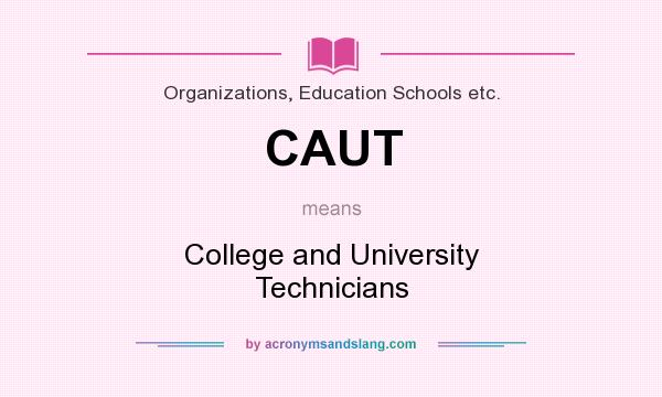 What does CAUT mean? It stands for College and University Technicians