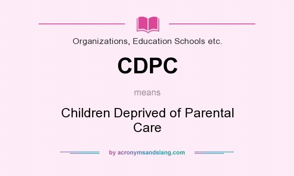 What does CDPC mean? It stands for Children Deprived of Parental Care