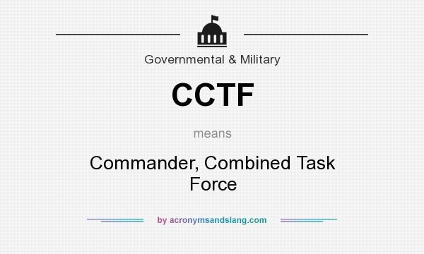 What does CCTF mean? It stands for Commander, Combined Task Force