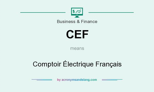 What does CEF mean? It stands for Comptoir Électrique Français