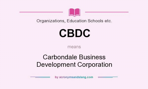 What does CBDC mean? It stands for Carbondale Business Development Corporation