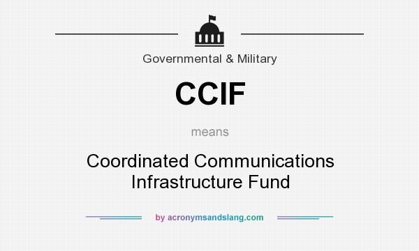 What does CCIF mean? It stands for Coordinated Communications Infrastructure Fund