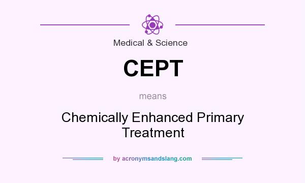 What does CEPT mean? It stands for Chemically Enhanced Primary Treatment