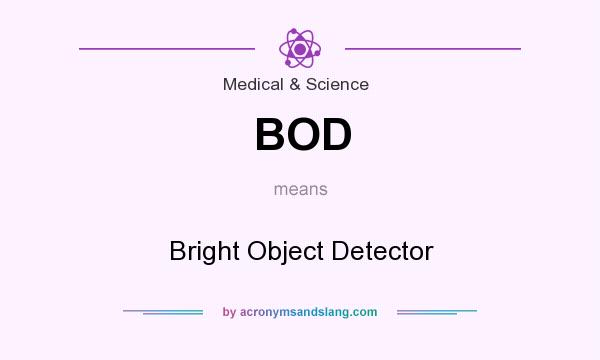 What does BOD mean? It stands for Bright Object Detector