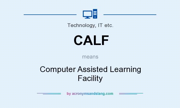 What does CALF mean? It stands for Computer Assisted Learning Facility