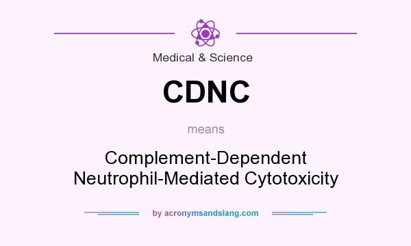 What does CDNC mean? It stands for Complement-Dependent Neutrophil-Mediated Cytotoxicity