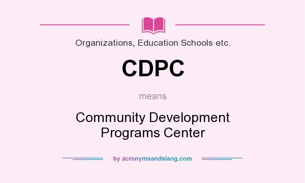 What does CDPC mean? It stands for Community Development Programs Center