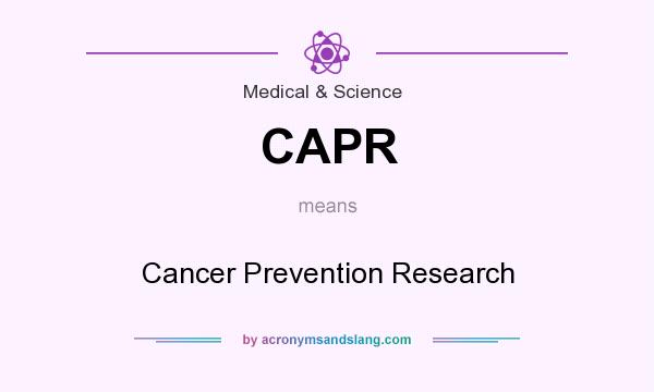 What does CAPR mean? It stands for Cancer Prevention Research