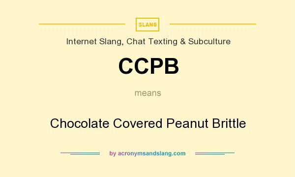What does CCPB mean? It stands for Chocolate Covered Peanut Brittle