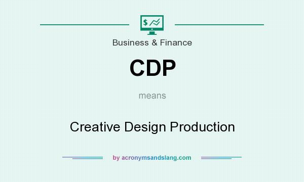 What does CDP mean? It stands for Creative Design Production