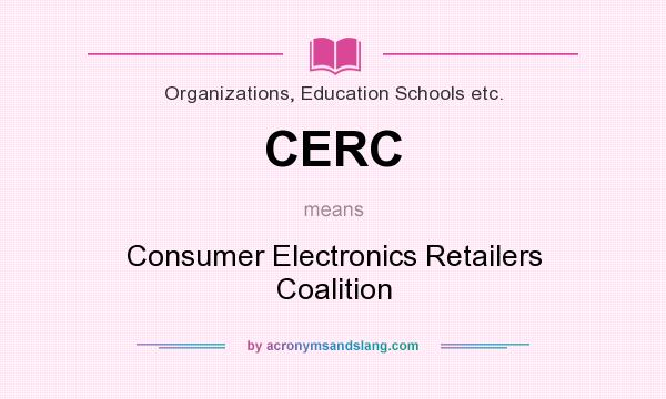 What does CERC mean? It stands for Consumer Electronics Retailers Coalition