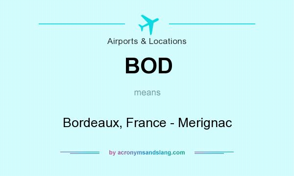 What does BOD mean? It stands for Bordeaux, France - Merignac