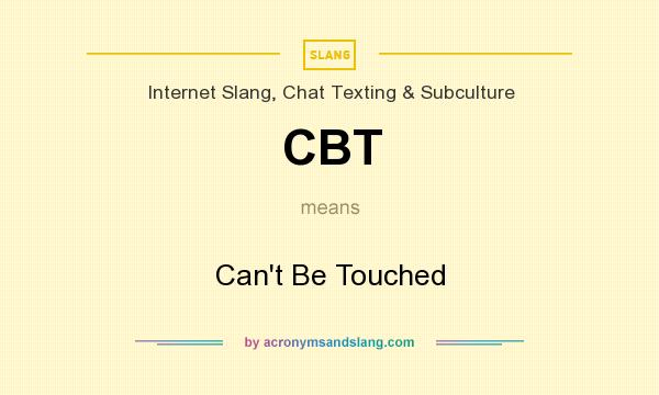 What does CBT mean? It stands for Can`t Be Touched
