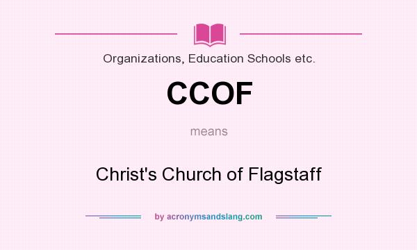 What does CCOF mean? It stands for Christ`s Church of Flagstaff