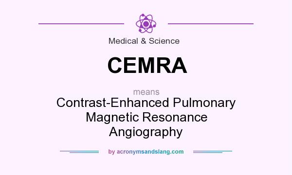 What does CEMRA mean? It stands for Contrast-Enhanced Pulmonary Magnetic Resonance Angiography