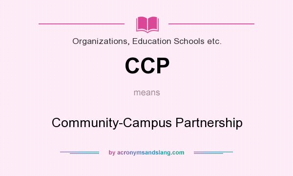 What does CCP mean? It stands for Community-Campus Partnership