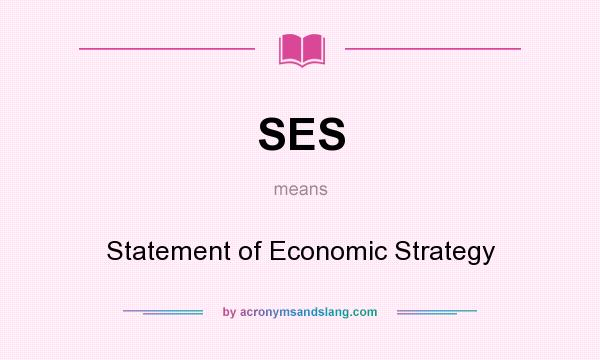 What does SES mean? It stands for Statement of Economic Strategy