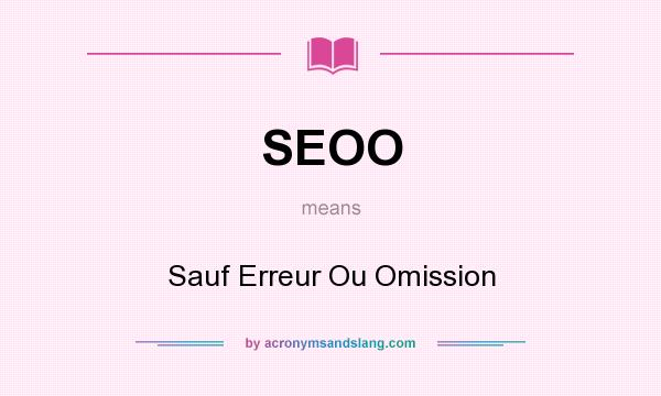 What does SEOO mean? It stands for Sauf Erreur Ou Omission
